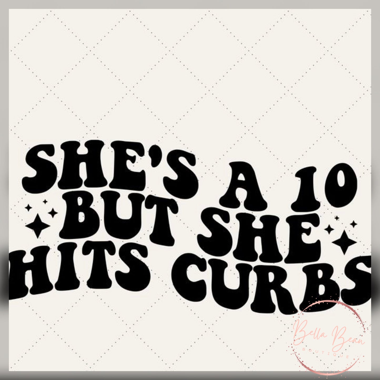 She’s a 10, but…