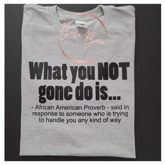 What you NOT gone do is…